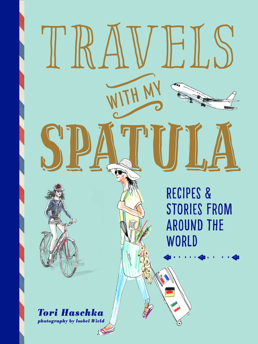 Title details for Travels with My Spatula by Tori Haschka - Available